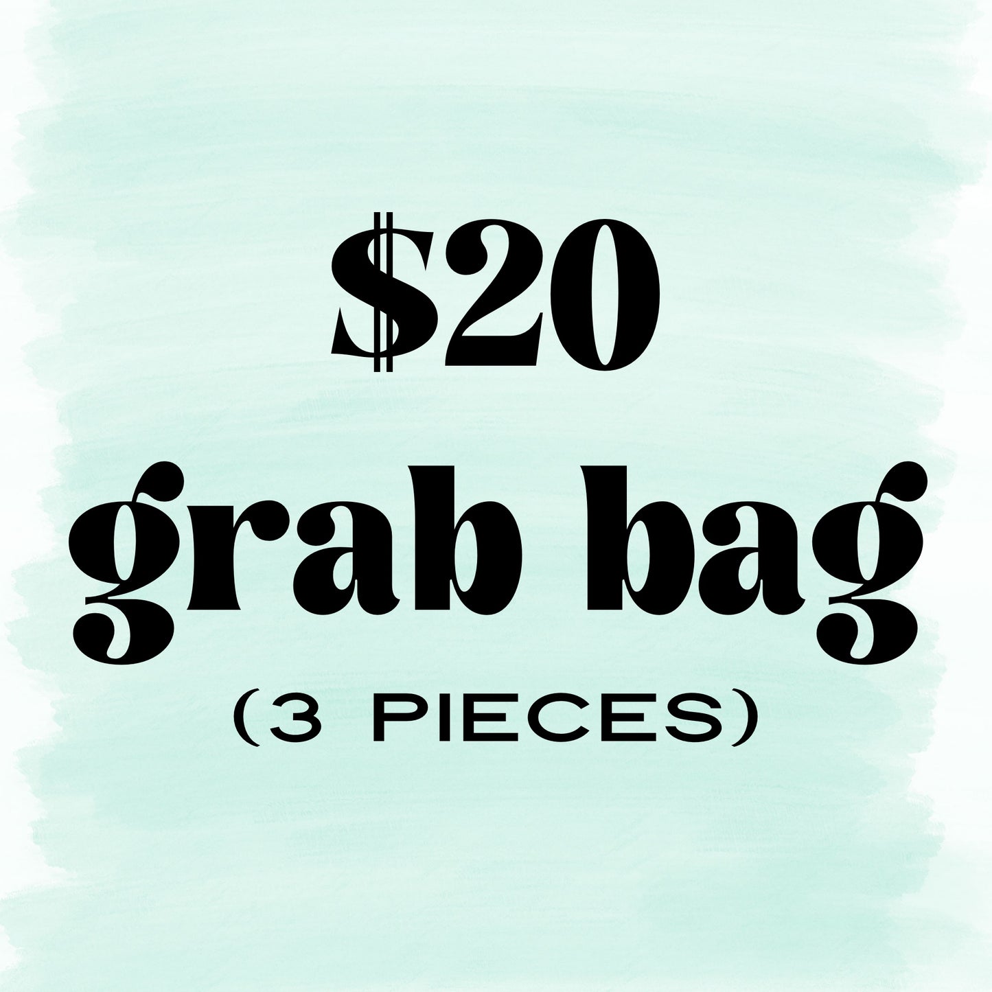 $20 Grab Bag:3 pieces