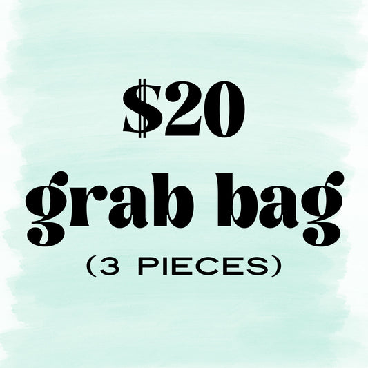 $20 Grab Bag:3 pieces
